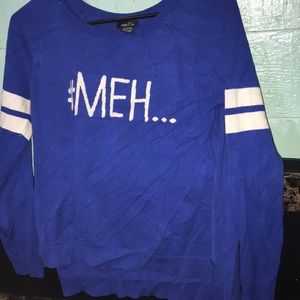 “Meh” rue 21 long sleeved shirt